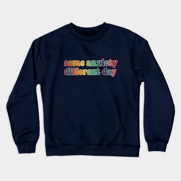 Same anxiety Different day Crewneck Sweatshirt by LemonBox